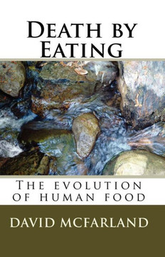 Death by Eating: The evolution of human food