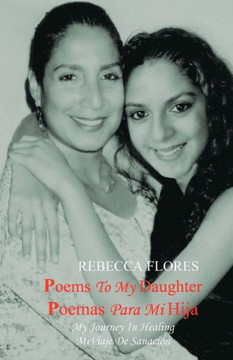 Poems To My Daughter - Poemas para Mi Hija: My Journey In Healing - Mi Viaje De Sanaci??