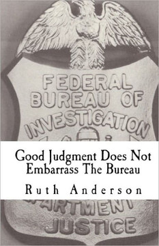 Good Judgment Does Not Embarrass The Bureau: FBI - Finesse and Faux Pas