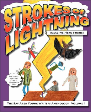 Strokes of Lightning: Amazing Hero Stories: The Bay Area Young Writers Anthology