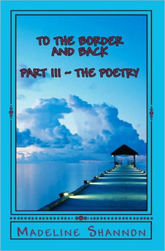 To The Border And Back: Part Iii The Poetry