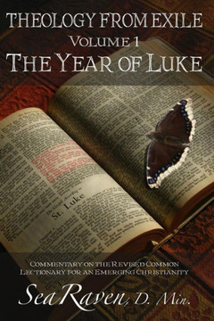 The Year of Luke: Theology from Exile: Commentary on the Revised Common Lectionary for an Emerging Christianity