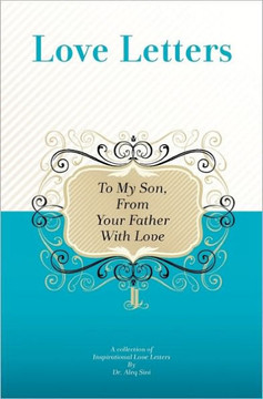 To My Son, From Your Father With Love: A Collection Of Inspirational Love Letters
