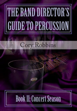 The Band Director's Guide to Percussion - Book II: Concert Season