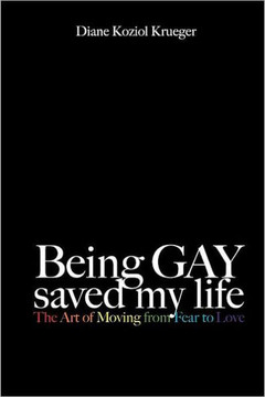 Being Gay Saved My Life: The Art of Moving from Fear to Love
