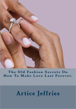 The Old Fashion Secrets On How To Make Love Last Forever.