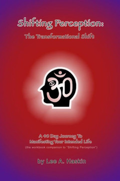 Shifting Perception: The Transformational Shift: A 40 Day Journey To Manifesting Your Intended Life