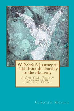 Wings: A Journey in Faith from the Earthly to the Heavenly: A One Year Workbook in Christian Living