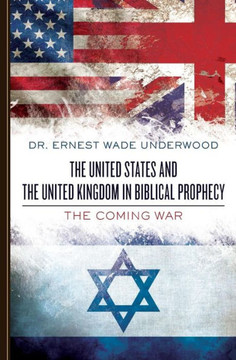 The United States and The United Kingdom in Biblical Prophecy: The Coming War