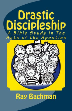 Drastic Discipleship: A Bible Study in the Acts of the Apostles