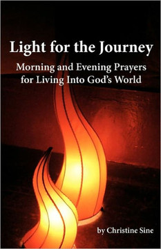 Light for the Journey: Morning and Evening Prayers for Living Into God's World