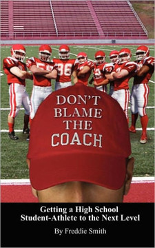 Don't Blame the Coach: Getting a High School Student-Athlete to the Next Level