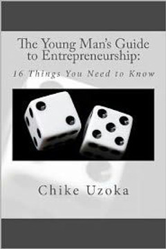 The Young Man's Guide to Entrepreneurship: 16 Things You Need to Know