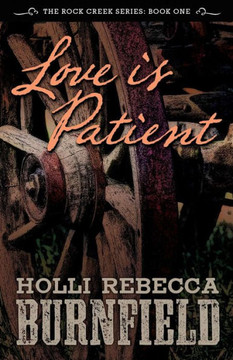 Love is Patient (second edition): The Rock Creek Series: Book One