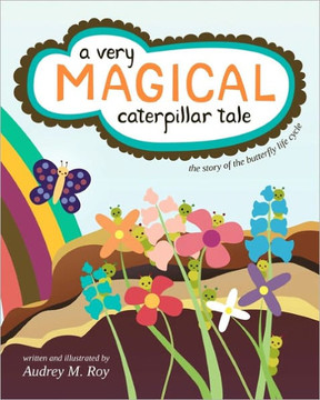 A Very Magical Caterpillar Tale: The Story of the Butterfly Life Cycle