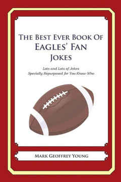 The Best Ever Book of Eagles' Fan Jokes: Lots and Lots of Jokes Specially Repurposed for You-Know-Who