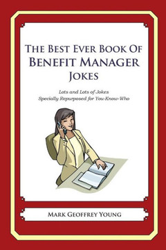 The Best Ever Book of Benefit Manager Jokes: Lots and Lots of Jokes Specially Repurposed for You-Know-Who