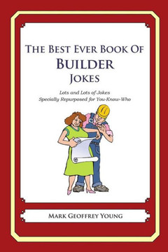 The Best Ever Book of Builder Jokes: Lots and Lots of Jokes Specially Repurposed for You-Know-Who