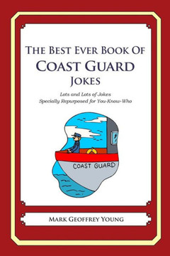 The Best Ever Book of Coast Guard Jokes: Lots and Lots of Jokes Specially Repurposed for You-Know-Who