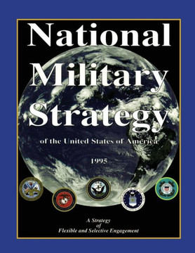 National Military Strategy: of the United States of America; 1995; A Strategy of Flexible and Selective Engagement