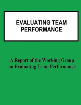 Evaluating Team Performance: A Report of the Working Group on Evaluating Team Performance