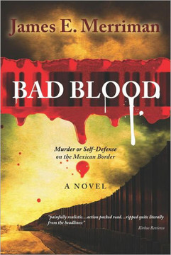 Bad Blood: (Murder or Self-Defense on the Mexican Border)