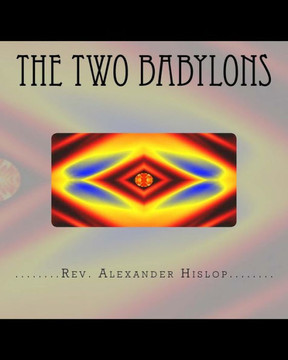 The Two Babylons: Or The Papal Worship proved to be the worship of Nimrod and his wife.