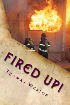 Fired Up!: (Memoir of a Deranged Arsonist)