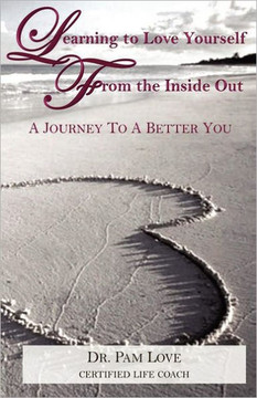 Learning to Love Yourself From The Inside Out: A Journey to A Better You