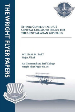 Ethnic Conflict and U.S. Central Command Policy for the Central Asian Republics: Wright Flyer Paper No. 16