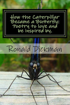 How the Caterpillar Became a Butterfly: Poetry to love and be inspired by.