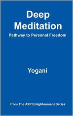 Deep Meditation - Pathway to Personal Freedom: (AYP Enlightenment Series)