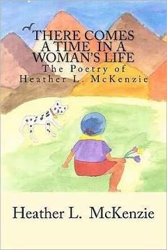 There Comes A Time In A Woman's Life: The Poetry of Heather L. McKenzie