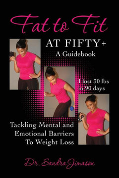 Fat to Fit At Fifty+: Tackling Mental and Emotional Barriers To Weight Loss