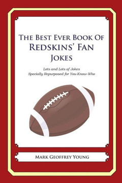 The Best Ever Book of Redskins' Fan Jokes: Lots and Lots of Jokes Specially Repurposed for You-Know-Who