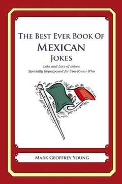 The Best Ever Book of Mexican Jokes: Lots and Lots of Jokes Specially Repurposed for You-Know-Who