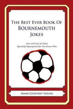 The Best Ever Book of Bournemouth Jokes: Lots and Lots of Jokes Specially Repurposed for You-Know-Who