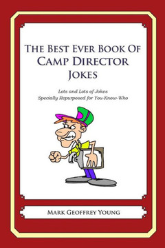 The Best Ever Book of Camp Director Jokes: Lots and Lots of Jokes Specially Repurposed for You-Know-Who