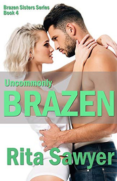 Uncommonly Brazen: Brazen Sister Series Uncommonly Brazen: Brazen Sister Series