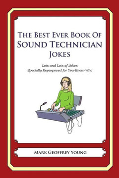 The Best Ever Book of Sound Technician Jokes: Lots and Lots of Jokes Specially Repurposed for You-Know-Who