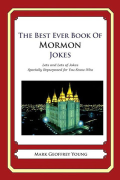 The Best Ever Book of Mormon Jokes: Lots and Lots of Jokes Specially Repurposed for You-Know-Who