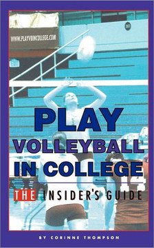 Play Volleyball in College. The Insider's Guide