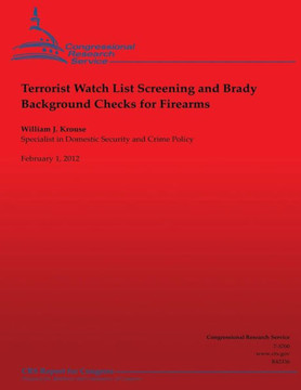 Terrorist Watch List Screening and Brady Background Checks for Firearms Terrorist Watch List Screening and Brady Background Checks for Firearms