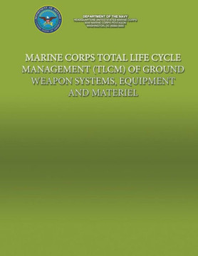 Marine Corps Total Life Cycle Management (TLCM) of Ground Weapon System, Equipment and Material