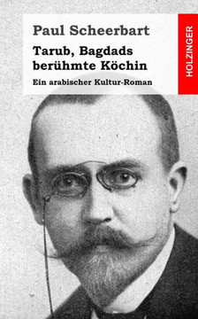 Tarub, Bagdads ber??mte K??hin: Ein arabischer Kultur-Roman