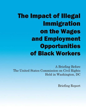 The Impact of Illegal Immigration on the Wages and Employment Opportunities of Black Workers