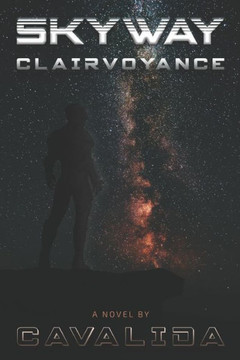 Skyway : Clairvoyance- A Science Fiction Space Saga Skyway : Clairvoyance- A Science Fiction Space Saga