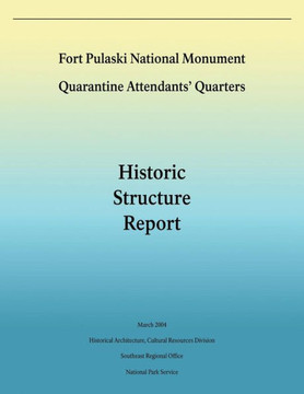 Fort Pulaski National Monument Quarantine Attendants' Quarters: Historic Structure Report