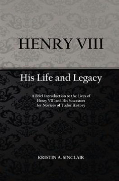 Henry VIII: His Life and Legacy