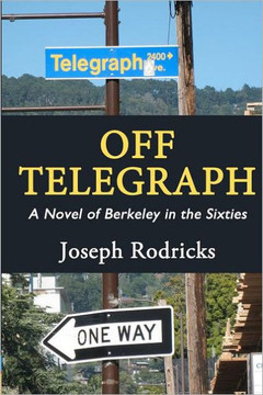 Off Telegraph: A Novel of Berkeley in the Sixties